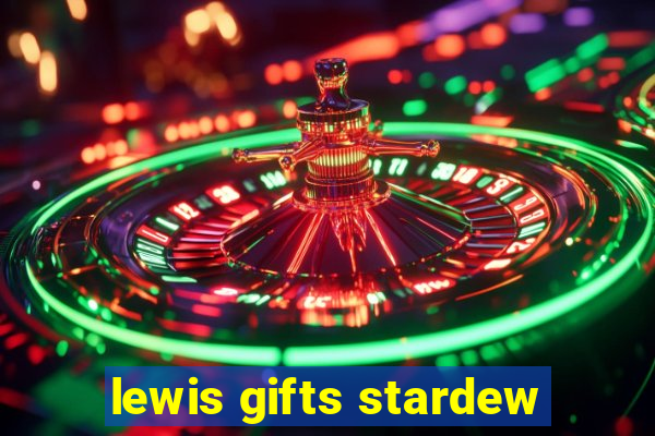 lewis gifts stardew